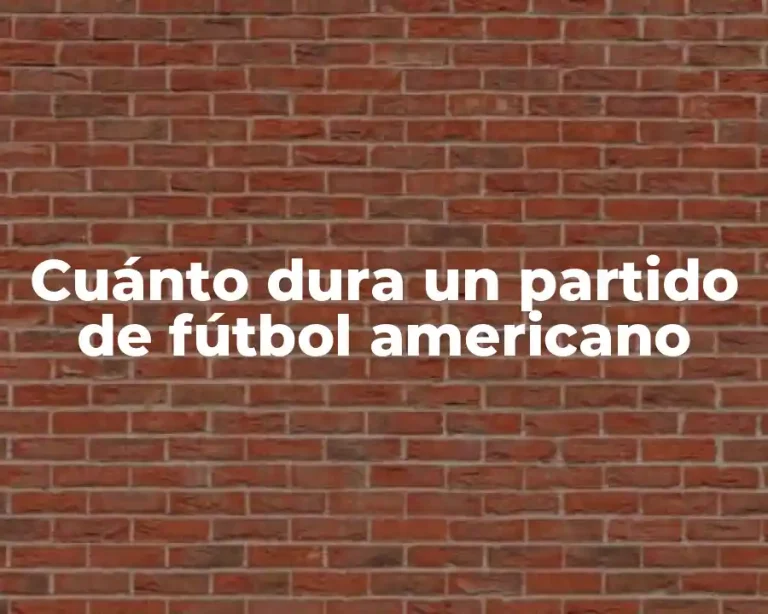 Cuánto dura un partido de fútbol americano