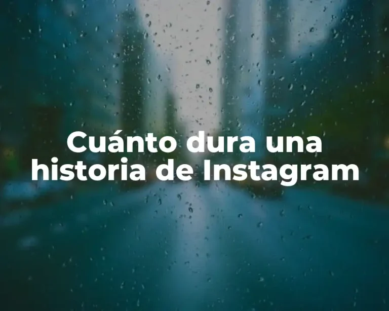 Cuánto dura una historia de Instagram