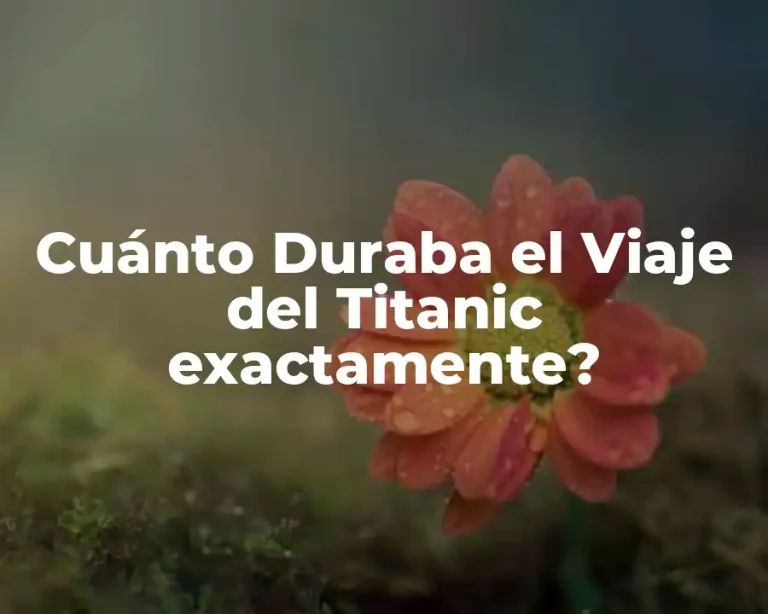 Cuánto Duraba el Viaje del Titanic exactamente?