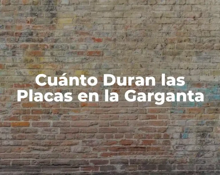 Cuánto Duran las Placas en la Garganta