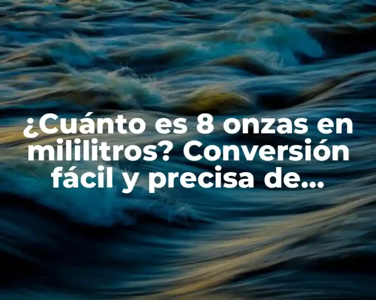 ¿Cuánto es 8 onzas en mililitros? Conversión fácil y precisa de unidades de medida