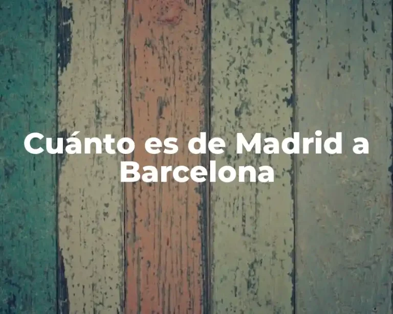 Cuánto es de Madrid a Barcelona