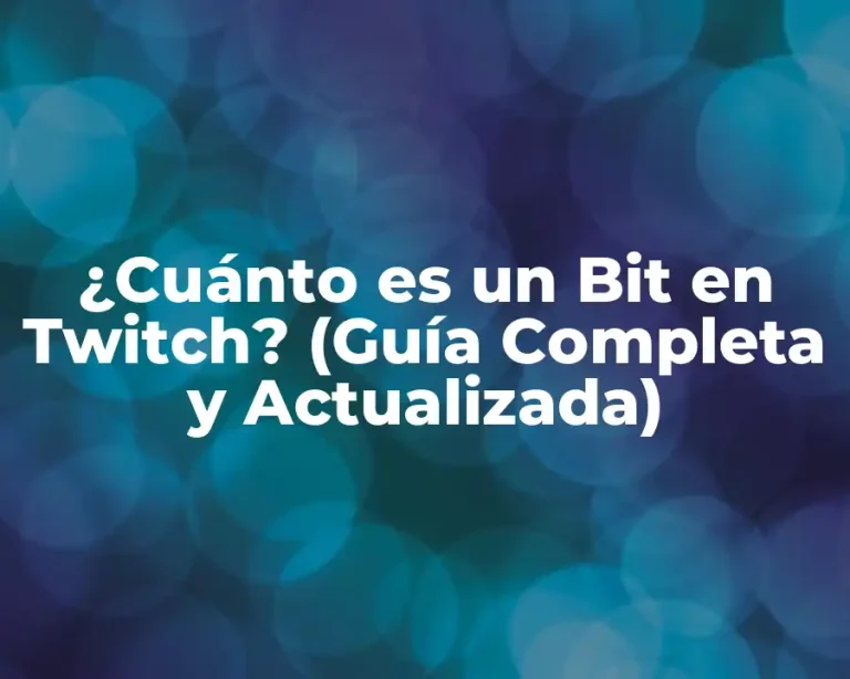 ¿Cuánto es un Bit en Twitch? (Guía Completa y Actualizada)