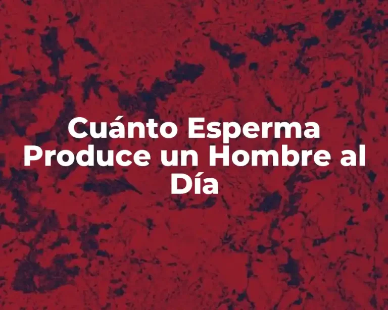 Cuánto Esperma Produce un Hombre al Día