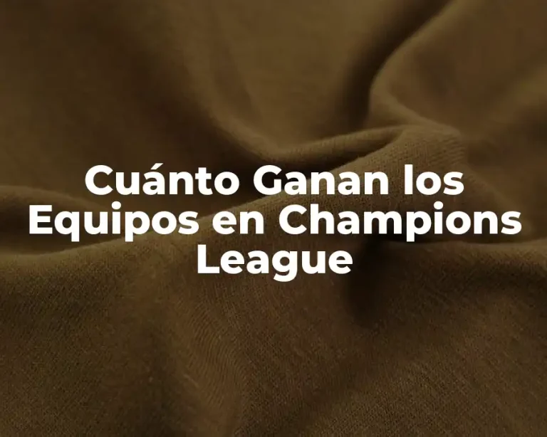 Cuánto Ganan los Equipos en Champions League