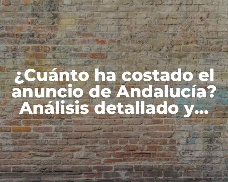 ¿Cuánto ha costado el anuncio de Andalucía? Análisis detallado y actualizado