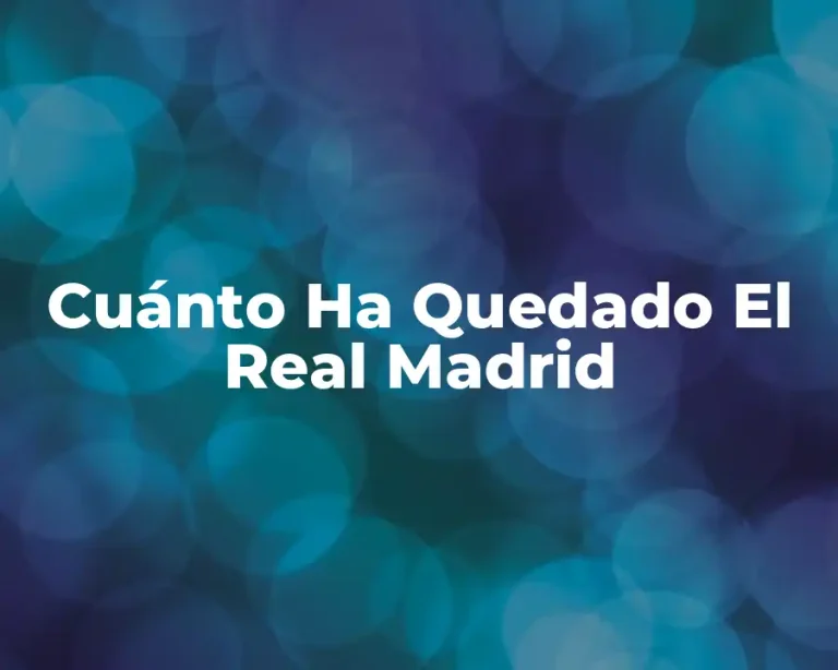 Cuánto Ha Quedado El Real Madrid