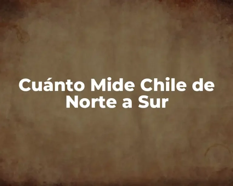 Cuánto Mide Chile de Norte a Sur