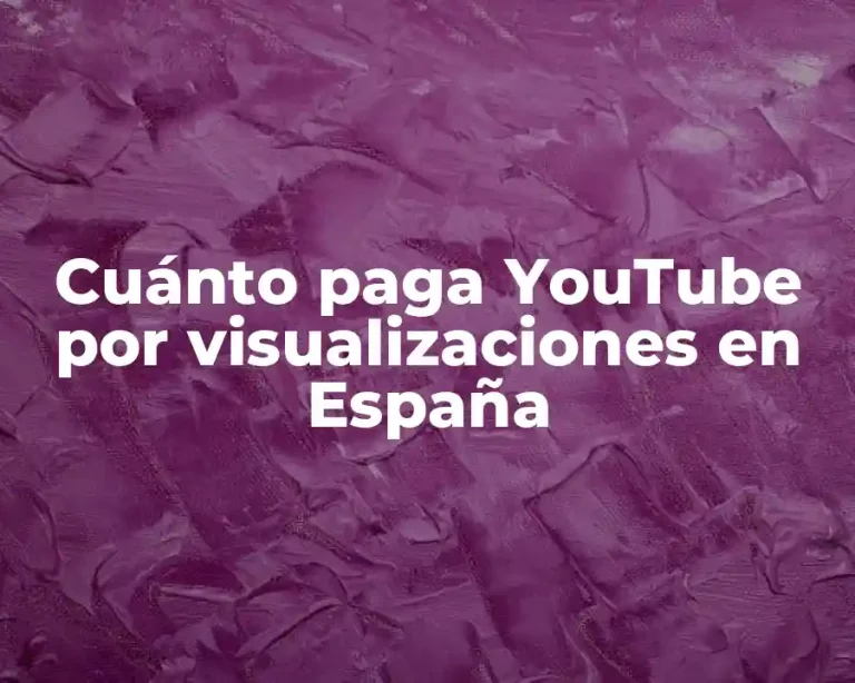 Cuánto paga YouTube por visualizaciones en España