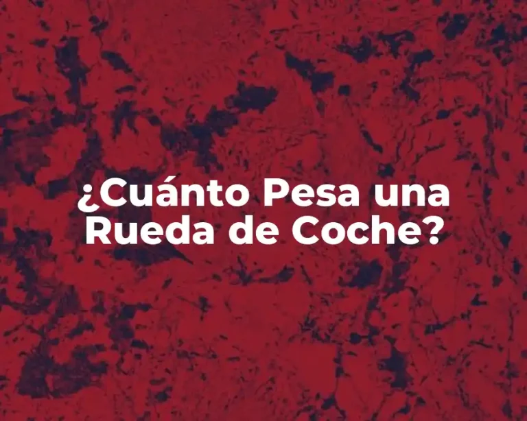 ¿Cuánto Pesa una Rueda de Coche?