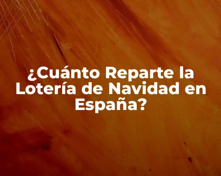 ¿Cuánto Reparte la Lotería de Navidad en España?