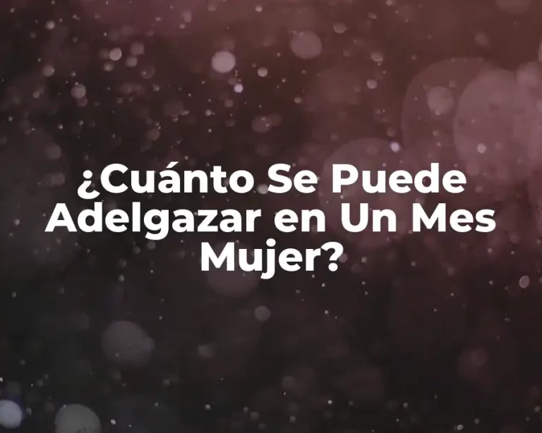 ¿Cuánto Se Puede Adelgazar en Un Mes Mujer?