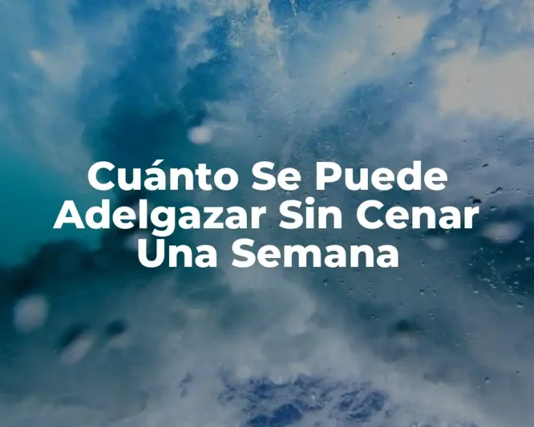 Cuánto Se Puede Adelgazar Sin Cenar Una Semana