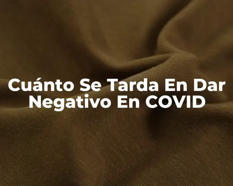 Cuánto Se Tarda En Dar Negativo En COVID