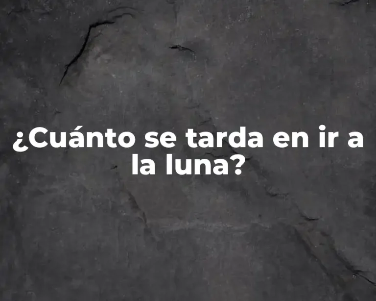 ¿Cuánto se tarda en ir a la luna?