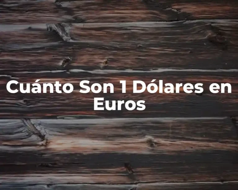 Cuánto Son 1 Dólares en Euros