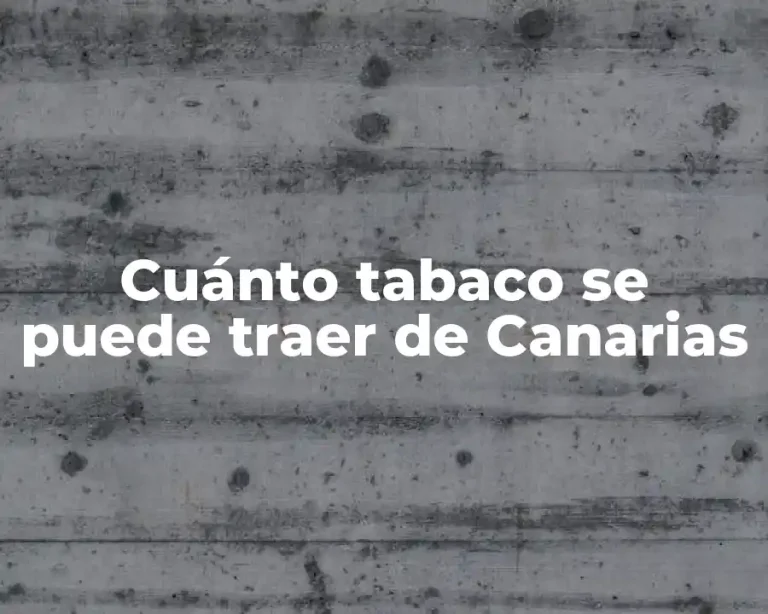 Cuánto tabaco se puede traer de Canarias
