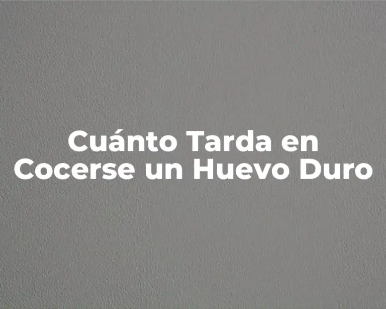 Cuánto Tarda en Cocerse un Huevo Duro