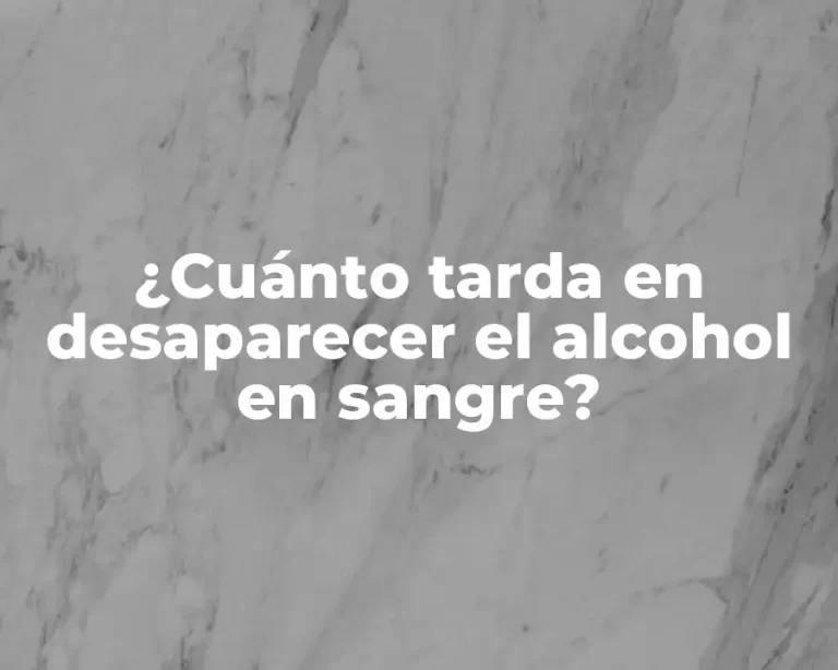 ¿Cuánto tarda en desaparecer el alcohol en sangre?