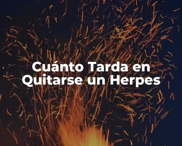 Cuánto Tarda en Quitarse un Herpes
