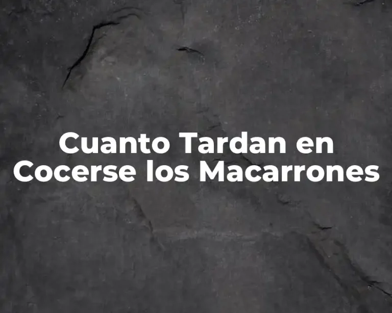 Cuanto Tardan en Cocerse los Macarrones