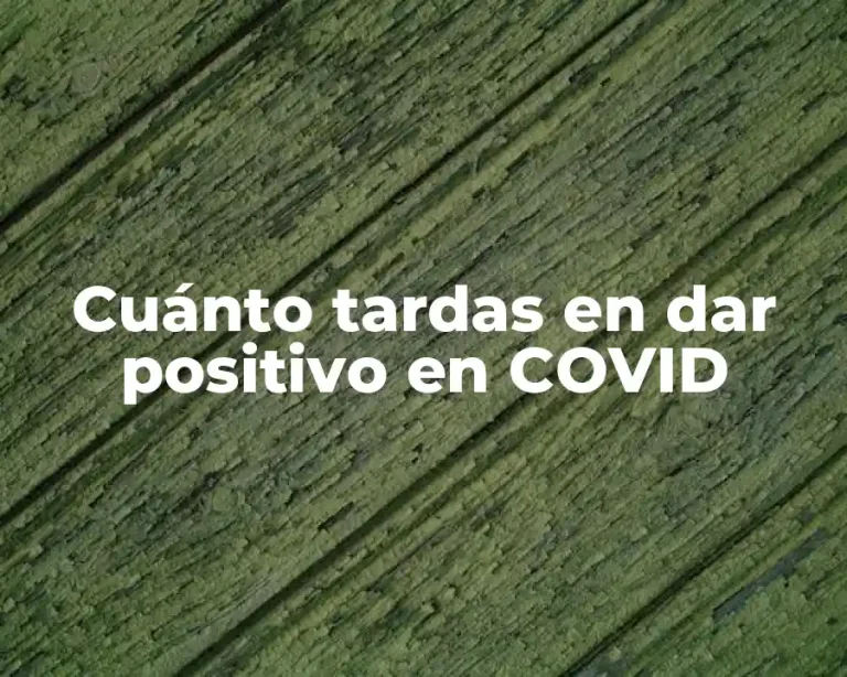 Cuánto tardas en dar positivo en COVID