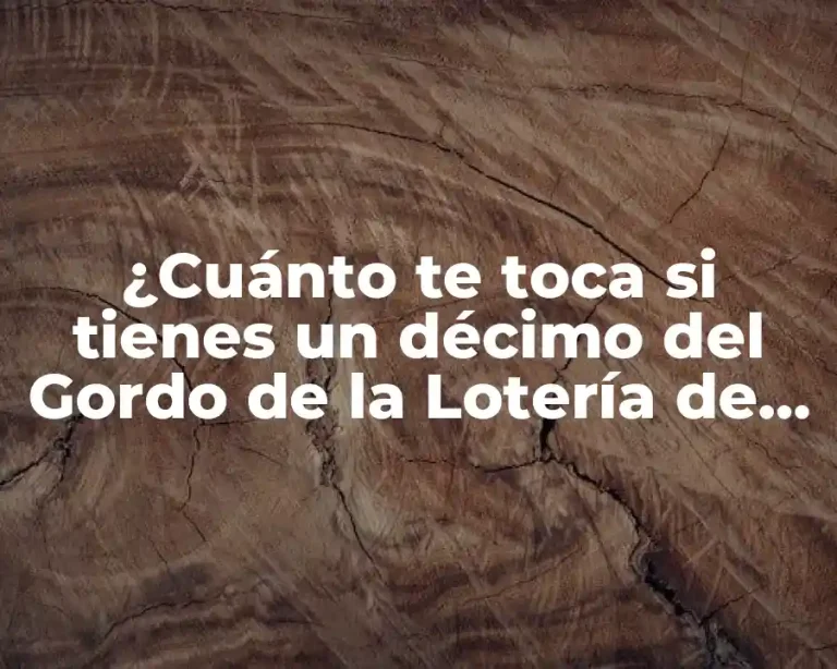 ¿Cuánto te toca si tienes un décimo del Gordo de la Lotería de Navidad?