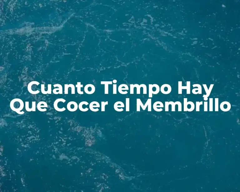 Cuanto Tiempo Hay Que Cocer el Membrillo