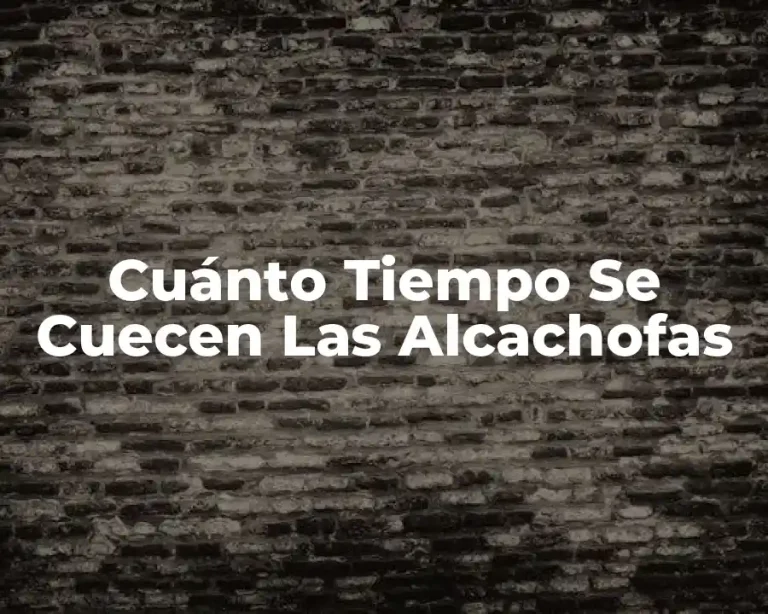 Cuánto Tiempo Se Cuecen Las Alcachofas