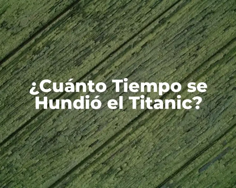 ¿Cuánto Tiempo se Hundió el Titanic?