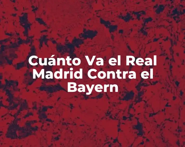 Cuánto Va el Real Madrid Contra el Bayern