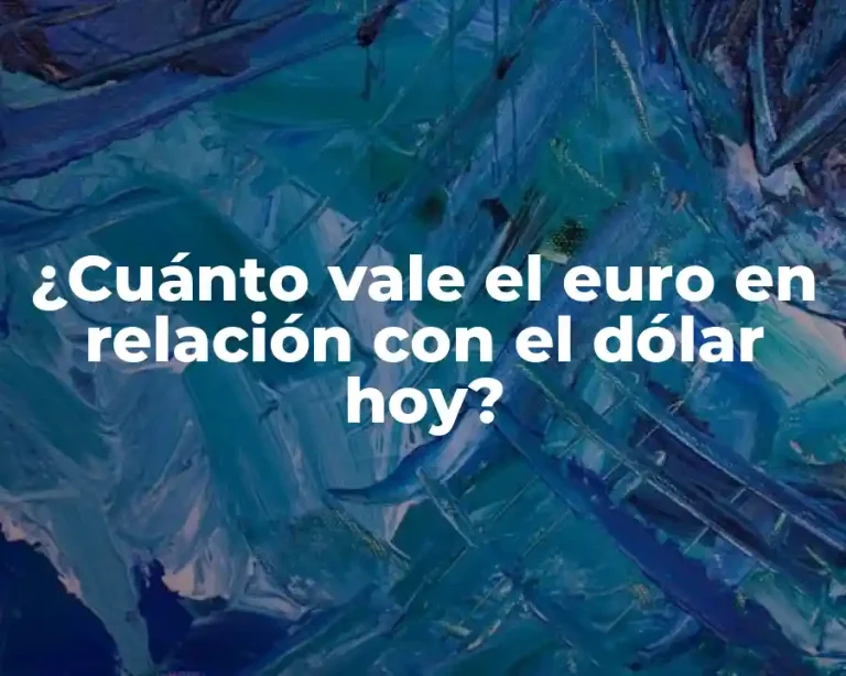 ¿Cuánto vale el euro en relación con el dólar hoy?