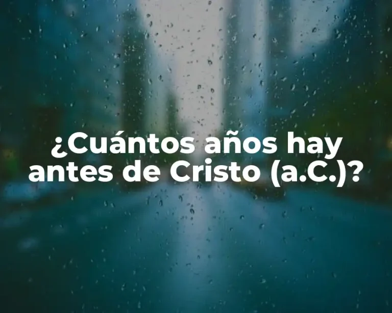 ¿Cuántos años hay antes de Cristo (a.C.)?