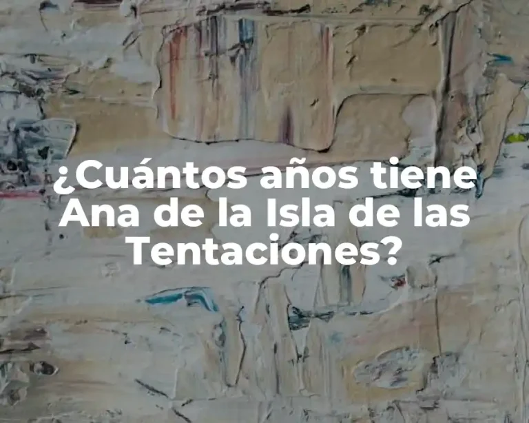 ¿Cuántos años tiene Ana de la Isla de las Tentaciones?