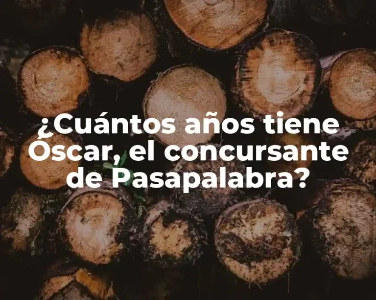 ¿Cuántos años tiene Óscar, el concursante de Pasapalabra?
