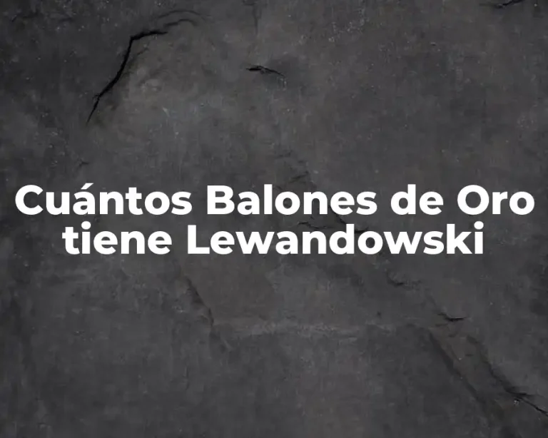 Cuántos Balones de Oro tiene Lewandowski