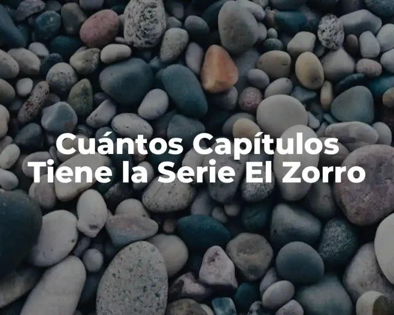 Cuántos Capítulos Tiene la Serie El Zorro