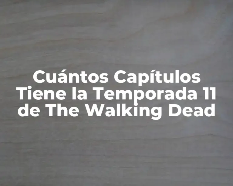 Cuántos Capítulos Tiene la Temporada 11 de The Walking Dead