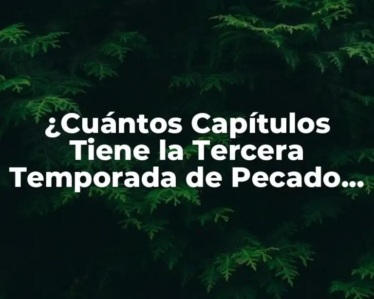 ¿Cuántos Capítulos Tiene la Tercera Temporada de Pecado Original?