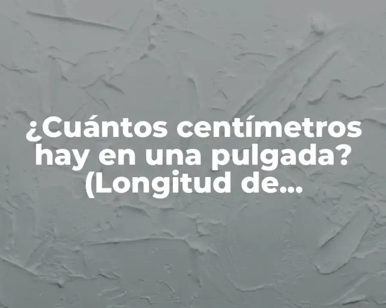 ¿Cuántos centímetros hay en una pulgada? (Longitud de conversión de unidades)