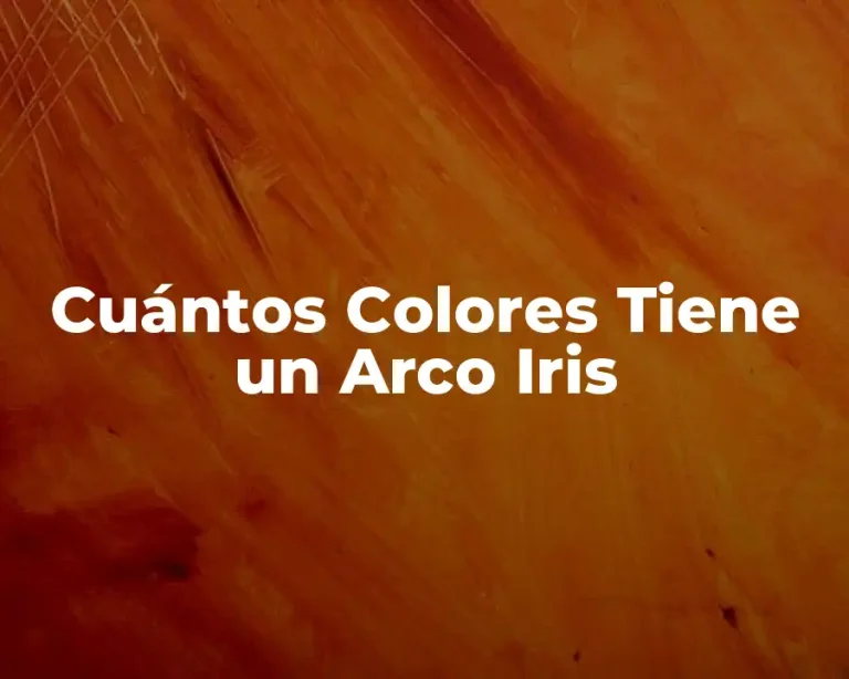 Cuántos Colores Tiene un Arco Iris