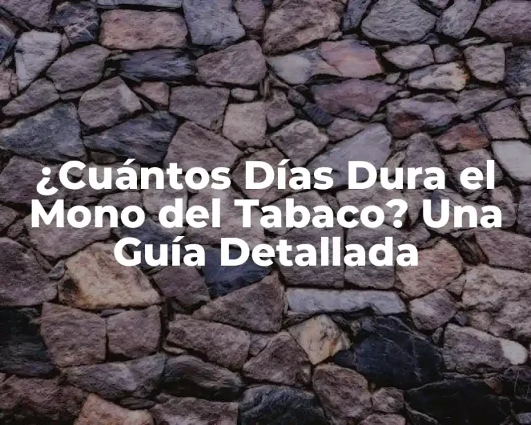 ¿Cuántos Días Dura el Mono del Tabaco? Una Guía Detallada