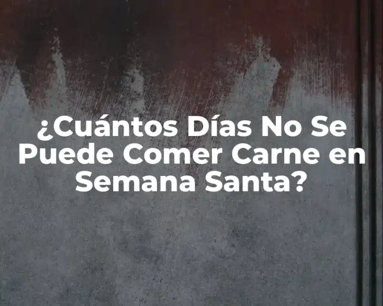 ¿Cuántos Días No Se Puede Comer Carne en Semana Santa?