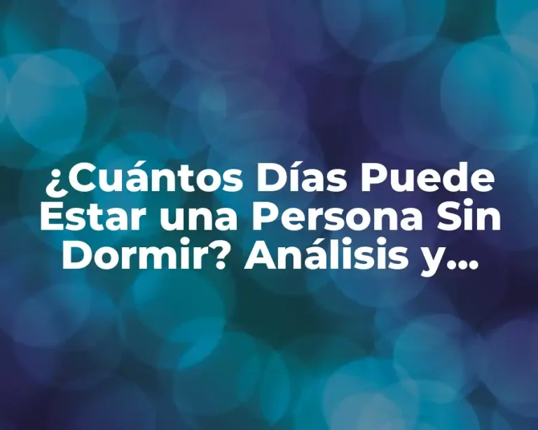 ¿Cuántos Días Puede Estar una Persona Sin Dormir? Análisis y Consecuencias