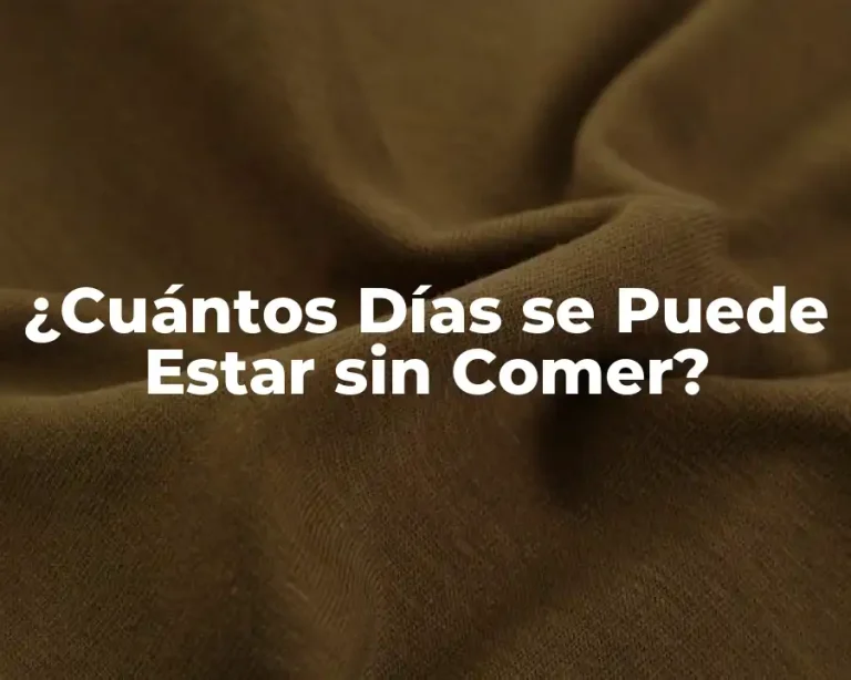 ¿Cuántos Días se Puede Estar sin Comer?