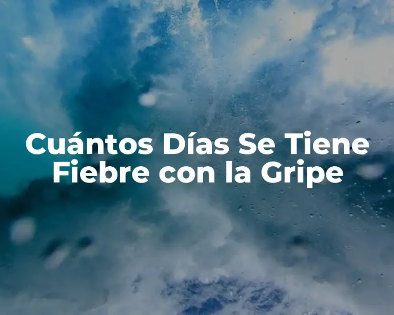Cuántos Días Se Tiene Fiebre con la Gripe