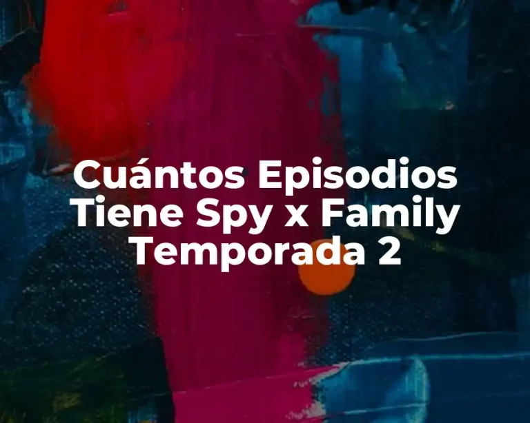 Cuántos Episodios Tiene Spy x Family Temporada 2
