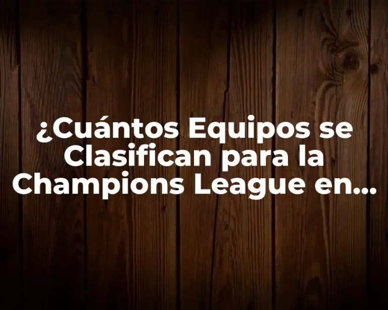 ¿Cuántos Equipos se Clasifican para la Champions League en España?
