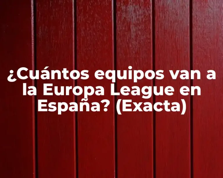 ¿Cuántos equipos van a la Europa League en España? (Exacta)