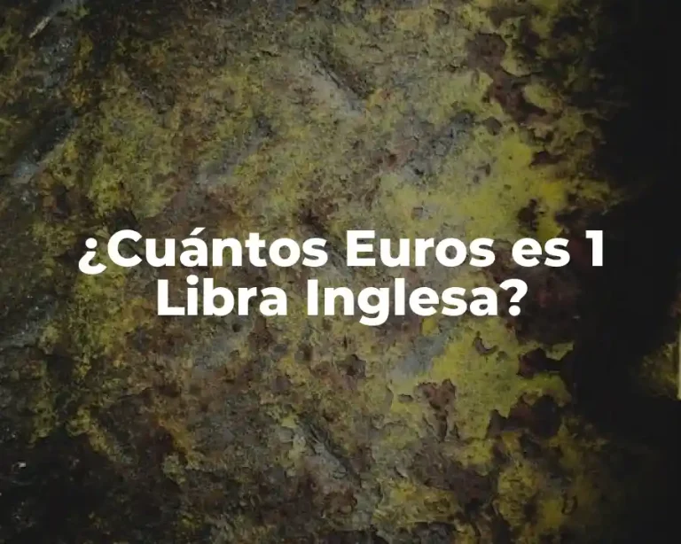 ¿Cuántos Euros es 1 Libra Inglesa?